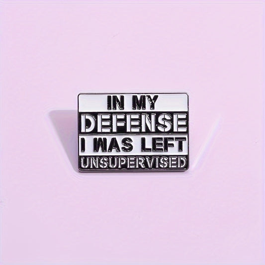 "IN MY DEFENSE I WAS LEFT UNSUPERVISED" Enamel Pin